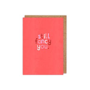 Zoe Spry - Fun typographic 'Still Fancy You' Funny Love greetings card