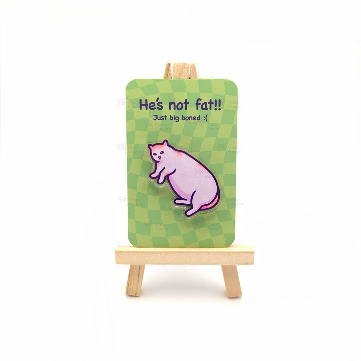 Mona Mauve • Silly Art! - He's Not Fat, Just Big Boned | Funny Cat Meme Acrylic Pin: No hang tabs needed