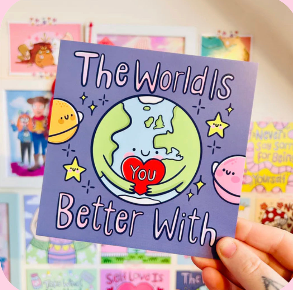 ‘ The world is better with you ‘ Earth Print - Kelly Lou