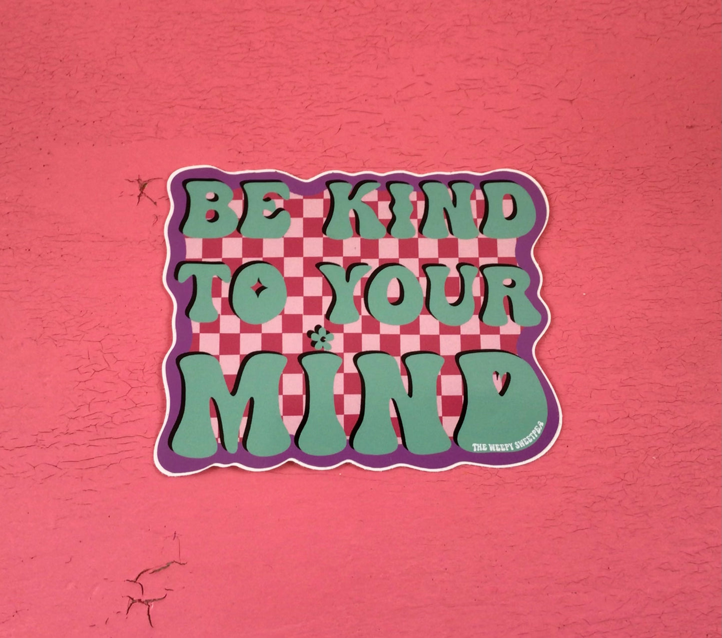 Be Kind To Your Mind Sticker - The Weepy Sweet Pea