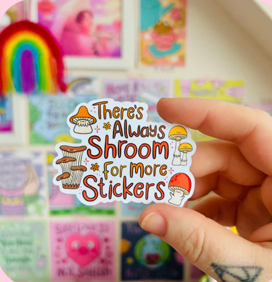 ‘ There’s always shroom for more stickers ‘ sticker - Kelly Lou