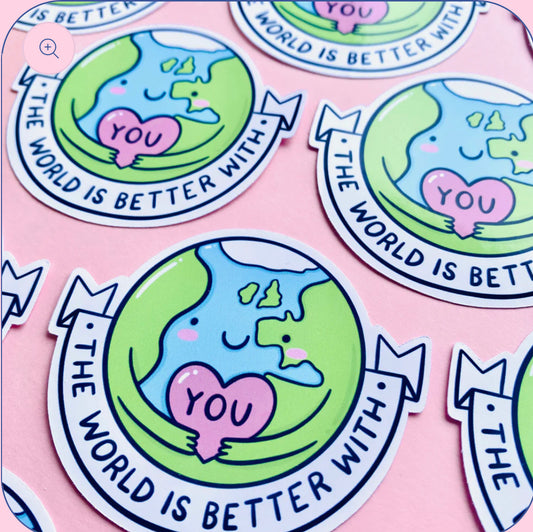 ‘ The world is better with you ‘ Earth Sticker - Kelly Lou