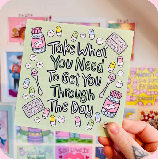 ‘ Take what you need to get through the day ‘ Print - Kelly Lou