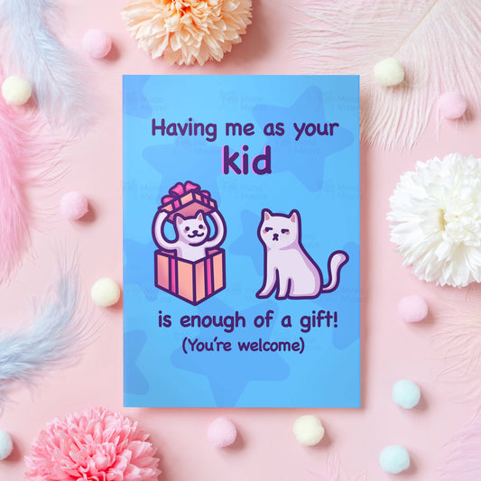 Mona Mauve • Silly Art! - Me as Your Kid Is Enough of a Gift | Funny Father's/Mother's Day Card: A6 (small)